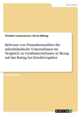 Relevanz Von Finanzkennzahlen Für Mittelständische Unternehmen Im Vergleich Zu Großunternehmen in Bezug Auf Das Rating Bei Kreditvergaben