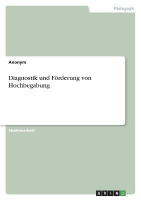 Diagnostik und Förderung von Hochbegabung By Anonym 9783346685841