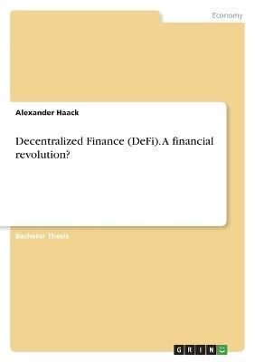 Decentralized Finance (DeFi). A financial revolution? By Haack