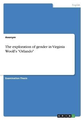 exploration of gender in Virginia Woolf's "Orlando" By Anonymous