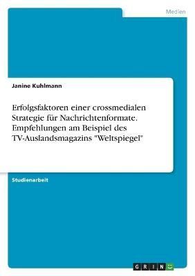 Erfolgsfaktoren einer crossmedialen Strategie für Nachrichtenformate. Empfehlungen am Beispiel des TV-Auslandsmagazins Weltspiegel