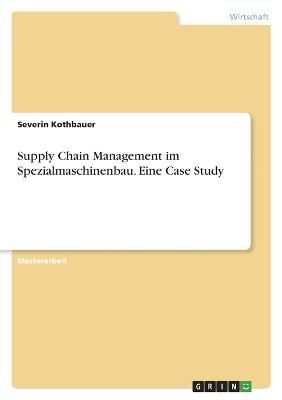 Supply Chain Management im Spezialmaschinenbau. Eine Case Study
