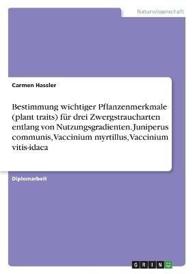 Bestimmung wichtiger Pflanzenmerkmale (plant traits) für drei Zwergstraucharten entlang von Nutzungsgradienten. Juniperus communis, Vaccinium ...