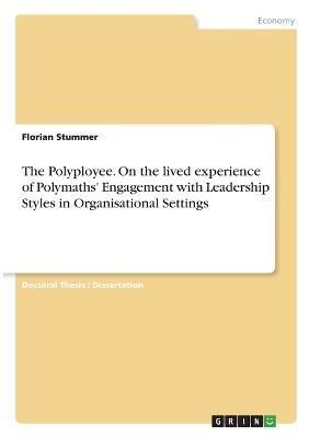 Polyployee. On the lived experience of Polymaths' Engagement with Leadership Styles in Organisational Settings