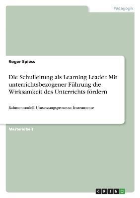 Schulleitung als Learning Leader. Mit unterrichtsbezogener Führung die Wirksamkeit des Unterrichts fördern