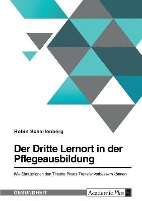 Dritte Lernort in der Pflegeausbildung. Wie Simulationen den Theorie-Praxis-Transfer verbessern können