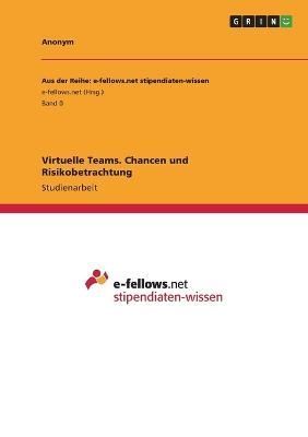 Virtuelle Teams. Chancen und Risikobetrachtung By Anonymous