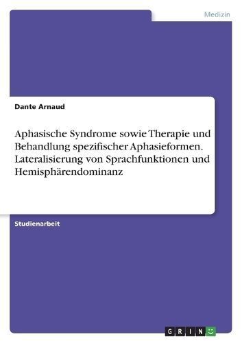 Aphasische Syndrome sowie Therapie und Behandlung spezifischer Aphasieformen. Lateralisierung von Sprachfunktionen und Hemisphärendominanz