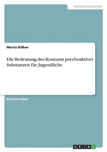 Die Bedeutung Des Konsums Psychoaktiver Substanzen Für Jugendliche