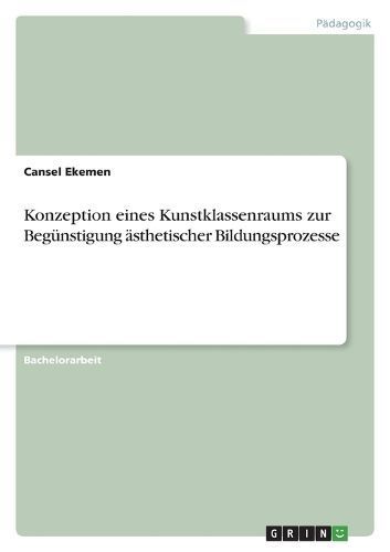 Konzeption eines Kunstklassenraums zur Begünstigung ästhetischer Bildungsprozesse