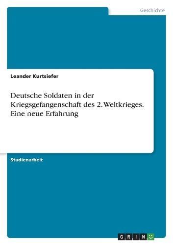 Deutsche Soldaten in der Kriegsgefangenschaft des 2. Weltkrieges. Eine neue Erfahrung