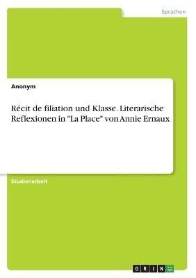 Récit de filiation und Klasse. Literarische Reflexionen in La Place von Annie Ernaux