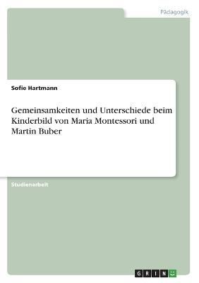 Gemeinsamkeiten und Unterschiede beim Kinderbild von Maria Montessori und Martin Buber
