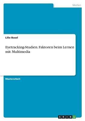 Eyetracking-Studien. Faktoren beim Lernen mit Multimedia By Basel