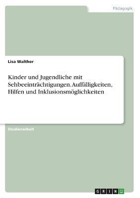 Kinder und Jugendliche mit Sehbeeinträchtigungen. Auffälligkeiten, Hilfen und Inklusionsmöglichkeiten