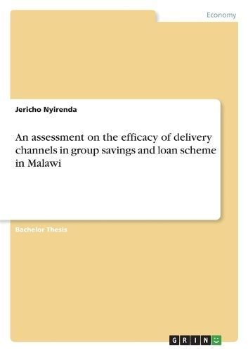 An Assessment on the Efficacy of Delivery Channels in Group Savings and Loan Scheme in Malawi