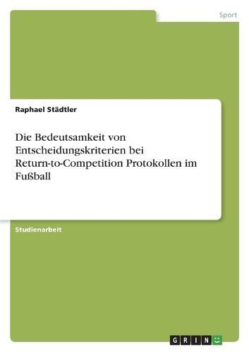 Bedeutsamkeit von Entscheidungskriterien bei Return-to-Competition Protokollen im Fußball