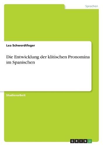 Entwicklung der klitischen Pronomina im Spanischen By Schwerdtfeger