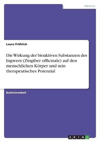 Wirkung der bioaktiven Substanzen des Ingwers (Zingiber officinale) auf den menschlichen Körper und sein therapeutisches Potenzial
