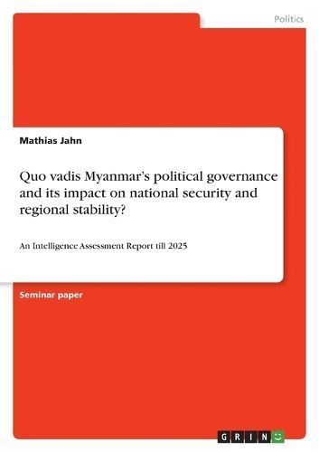 Quo vadis Myanmar's political governance and its impact on national security and regional stability?