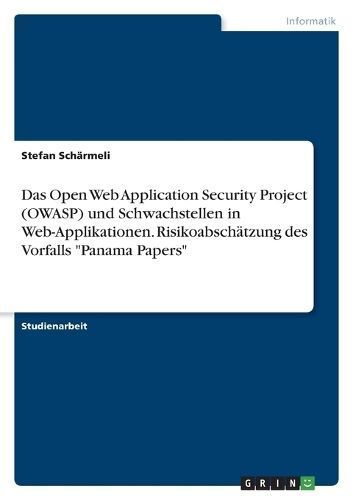 Open Web Application Security Project (OWASP) und Schwachstellen in Web-Applikationen. Risikoabsch?tzung des Vorfalls "Panama Papers"