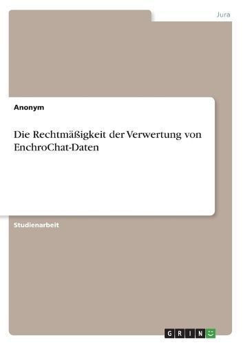Rechtmäßigkeit der Verwertung von EnchroChat-Daten By Anonym