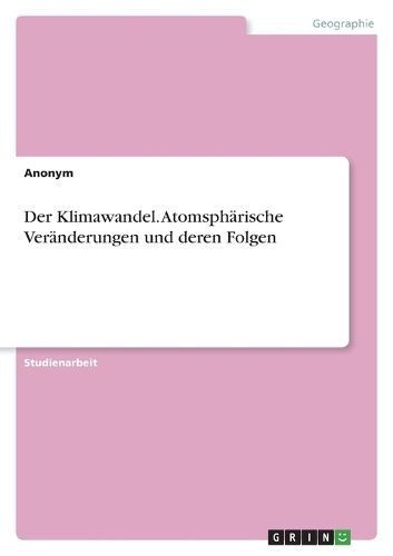 Klimawandel. Atomsphärische Veränderungen und deren Folgen