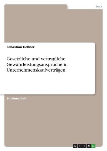 Gesetzliche und vertragliche Gewährleistungsansprüche in Unternehmenskaufverträgen