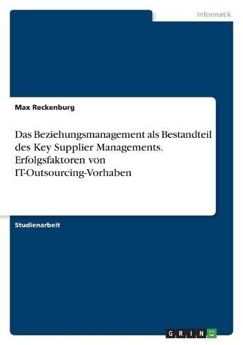 Beziehungsmanagement als Bestandteil des Key Supplier Managements. Erfolgsfaktoren von IT-Outsourcing-Vorhaben