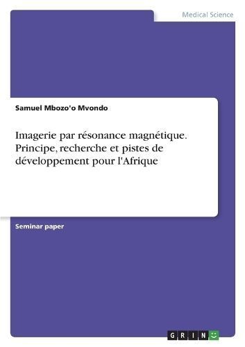 Imagerie par résonance magnétique. Principe, recherche et pistes de développement pour l'Afrique