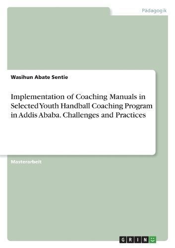 Implementation of Coaching Manuals in Selected Youth Handball Coaching Program in Addis Ababa. Challenges and Practices