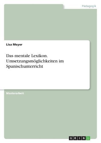mentale Lexikon. Umsetzungsmöglichkeiten im Spanischunterricht