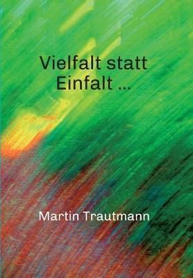Vielfalt Statt Einfalt ... By Martin Trautmann 9783347028098