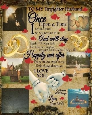 To My Firefighter Husband Once Upon A Time I Became Yours & You Became Mine And We'll Stay Together Through Both The Tears & Laughter : ...
