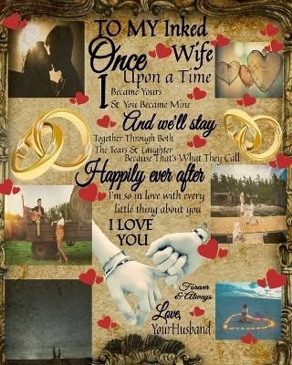 To My Inked Wife Once Upon A Time I Became Yours & You Became Mine And We'll Stay Together Through Both The Tears & Laughter : 14th Anniversary ...