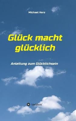 Glück macht glücklich By Michael Herz 9783347060029 (Hardback)