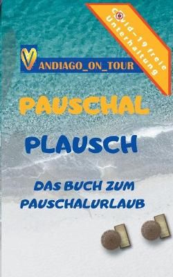 Pauschal Plausch By Vandiago _on_tour 9783347101692 (Paperback)