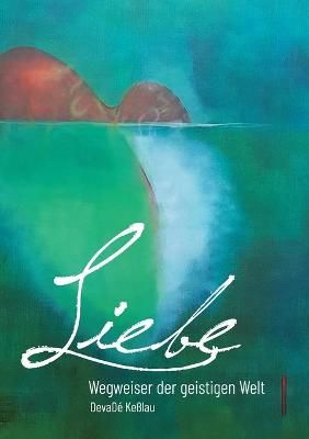 Liebe - Wegweiser Der Geistigen Welt By Devadé Keßlau 9783347129573