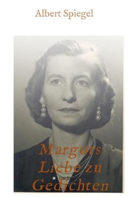 Margots Liebe Zu Gedichten By Albert Spiegel 9783347130715 (Paperback)