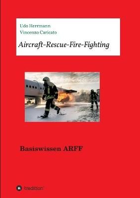 Aircraft-Rescue-Fire-Fighting By Udo Herrmann, Vincenzo Caricato