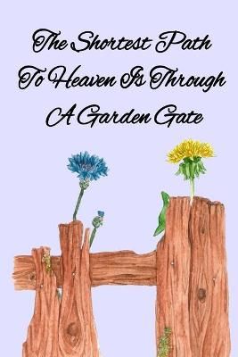 Shortest Path To Heaven Is Through A Garden Gate By Maples (Paperback)