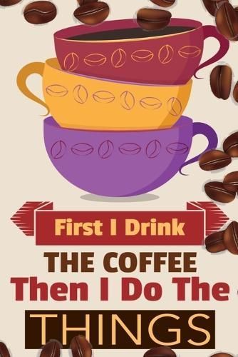First I Drink The Coffee Then I Do The Things By Bean 9783347162068