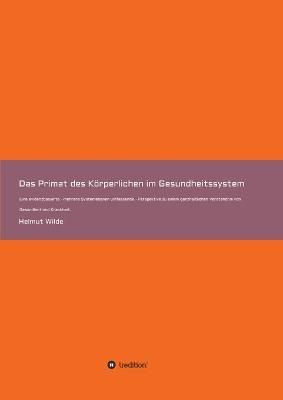Das Primat Des Körperlichen Im Gesundheitssystem By Helmut Wilde