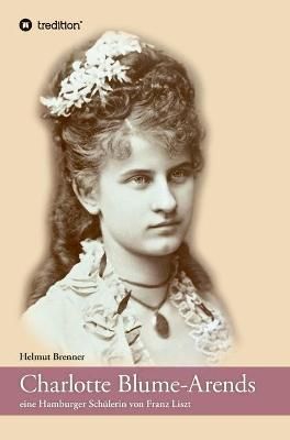 Charlotte Blume-Arends By Helmut Brenner 9783347168893 (Hardback)
