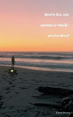 Heute bin ich schwarz-weiß-kunterbunt By Beeger 9783347181762