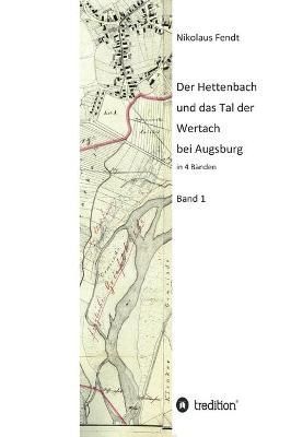 Hettenbach und das Tal der Wertach bei Augsburg - Band 1 By Fendt