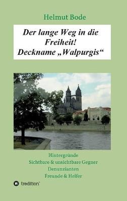 lange Weg in die Freiheit! Deckname "Walpurgis" By Bode 9783347202467