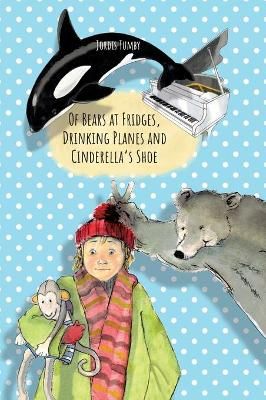 Of Bears at Fridges, Drinking Planes and Cinderella's Shoe By Tumby