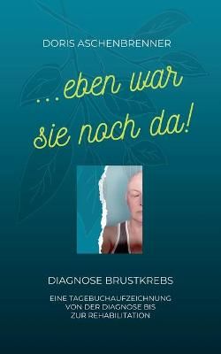 ...Eben War Sie Noch Da! By Doris Aschenbrenner 9783347243668