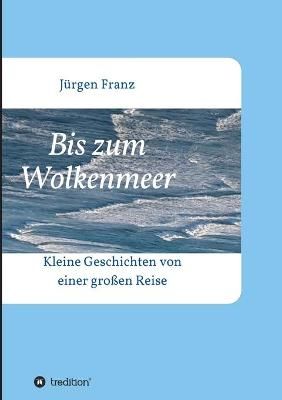 Bis Zum Wolkenmeer By Jürgen Franz 9783347297920 (Paperback)